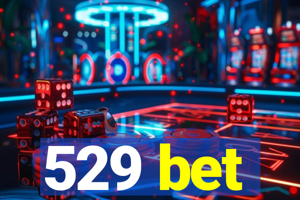 529 bet